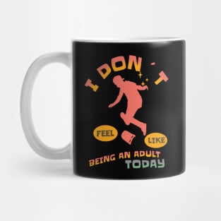 I DON`T FEEL LIKE AN ADULT TODAY SKATEBOARDER Mug